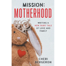 Mission: Motherhood: Writing a New Fairy Tale of Love and Family
