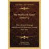 The Works Of Daniel Defoe V2: The Life And Strange Adventures Of Robinson Crusoe Part Two
