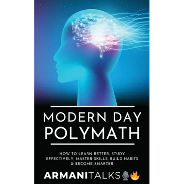 Modern Day Polymath: How to Learn Better, Study Effectively, Master Skills, Build Habits & Become Smarter