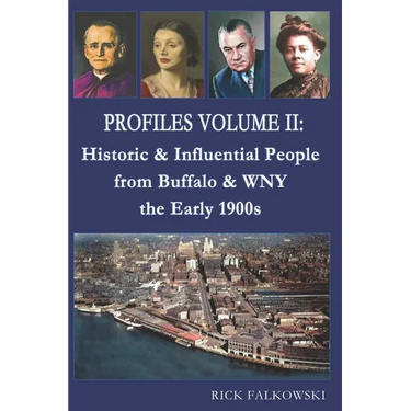 Profiles Volume II: Historic & Influential People from Buffalo & WNY - the Early 1900s