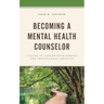 Becoming a Mental Health Counselor: A Guide to Career Development and Professional Identity