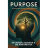 Purpose: A Renewable Energy Fueling Educators: A Guide to Reigniting Passion and Purpose in Education In Teaching, Leading, and Learning