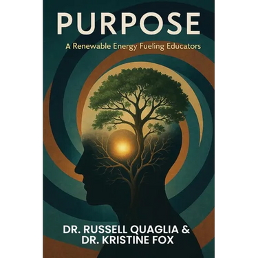 Purpose: A Renewable Energy Fueling Educators: A Guide to Reigniting Passion and Purpose in Education In Teaching, Leading, and Learning