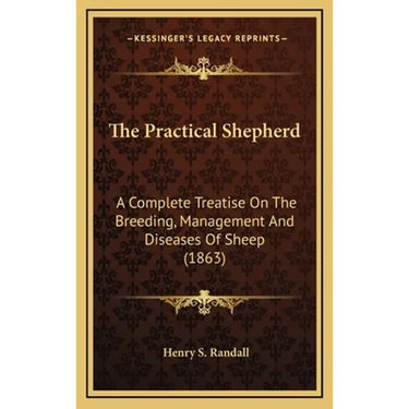 The Practical Shepherd: A Complete Treatise On The Breeding, Management And Diseases Of Sheep (1863)