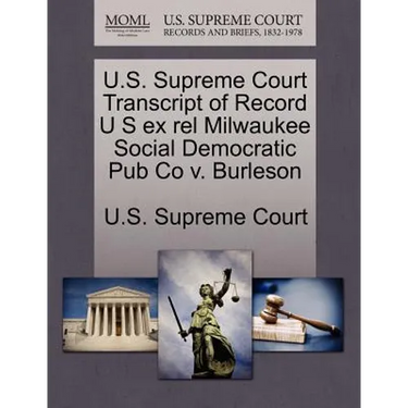 U.S. Supreme Court Transcript of Record U S Ex Rel Milwaukee Social Democratic Pub Co V. Burleson