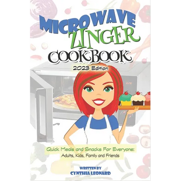 Microwave Zinger Cookbook: Quick Meals And Snacks For Everyone: Adults, Kids, Family and Friends