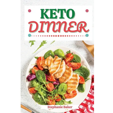 Keto Dinner: Discover 30 Easy to Follow Ketogenic Cookbook Dinner recipes for Your Low-Carb Diet with Gluten-Free and wheat to Maximize your weight lo
