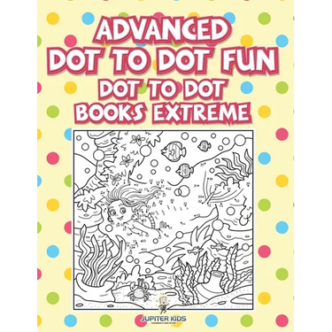 Advanced Dot To Dot Fun: Dot To Dot Books Extreme