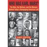 Who Was Karl Marx?: The Men, the Motives and the Menace Behind Today's Rampaging American Left