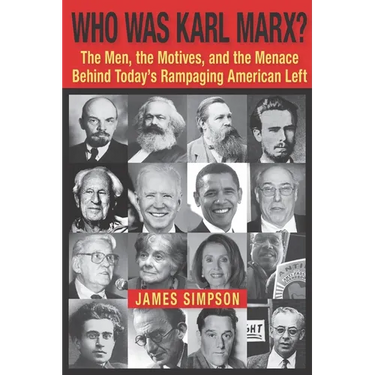 Who Was Karl Marx?: The Men, the Motives and the Menace Behind Today's Rampaging American Left