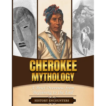 Cherokee Mythology: A Brief Overview from Beginning to the End