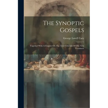 The Synoptic Gospels: Together With A Chapter On The Text-criticism Of The New Testament