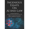 Ingenious Essays On AI And Law: Advanced Series On Artificial Intelligence (AI) And Law