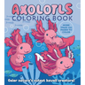 Axolotls Coloring Book: Color Nature's Cutest Kawaii Creature! More Than 100 Pages to Color