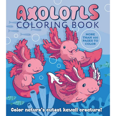 Axolotls Coloring Book: Color Nature's Cutest Kawaii Creature! More Than 100 Pages to Color