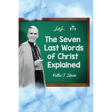 The Seven Last Words of Christ Explained