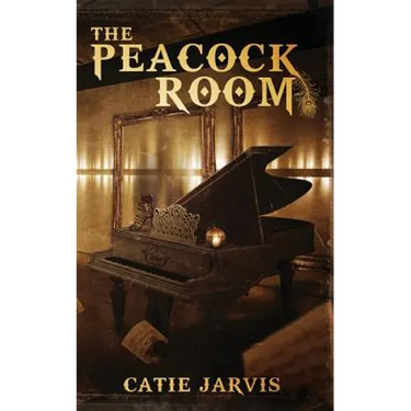 The Peacock Room: A novel by Catie Jarvis