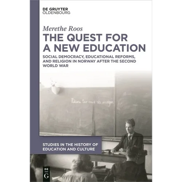 The Quest for a New Education: Social Democracy, Educational Reforms, and Religion in Norway After the Second World War