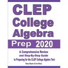 CLEP College Algebra Prep 2020: A Comprehensive Review and Step-By-Step Guide to Preparing for the CLEP College Algebra Test