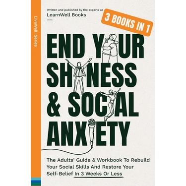 End Your Shyness & Social Anxiety: The Adults' Guide & Workbook To Rebuild Your Social Skills And Restore Your Self-Belief In 3 Weeks Or Less