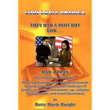 Corporate America: They Had A Plot But God Had A Plan: The Employee's Handbook: Tools and Techniques for navigating through the practical