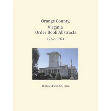 Orange County, Virginia Order Book Abstracts 1762=1763