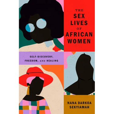 The Sex Lives of African Women: Self Discovery, Freedom, and Healing
