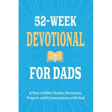 52-Week Devotional for Dads - A Year of Bible Truths, Devotions, Prayers, and Conversations with God: Christian Gifts for Dads - Perfect for New Dad G