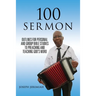 100 Sermon: Outlines for Personal and Group Bible Studies to Preaching and Teaching God's Word