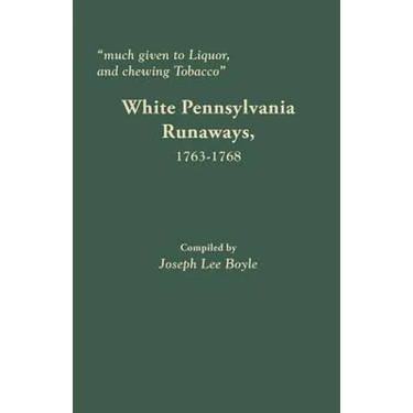 Much Given to Liquor and Chewing Tobacco: White Pennsylvania Runaways,1763-1768