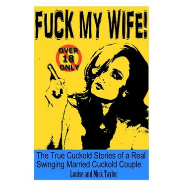 Fuck My Wife!: The True Cuckold Stories of a Real Swinging Married Cuckold Couple