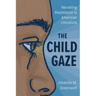 The Child Gaze: Narrating Resistance in American Literature
