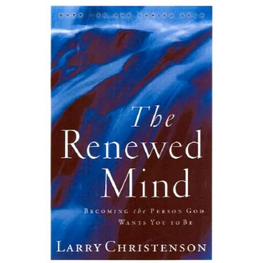 The Renewed Mind: Becoming the Person God Wants You to Be