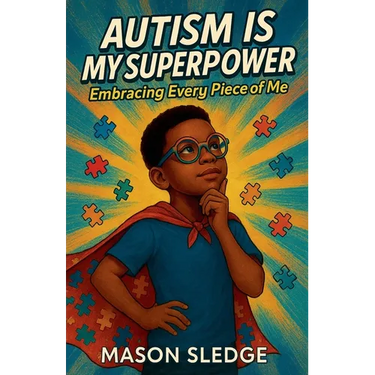 Autism Is My Superpower: Embracing Every Piece Of Me