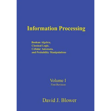 Information Processing: Boolean Algebra, Classical Logic, Cellular Automata, and Probability Manipulation