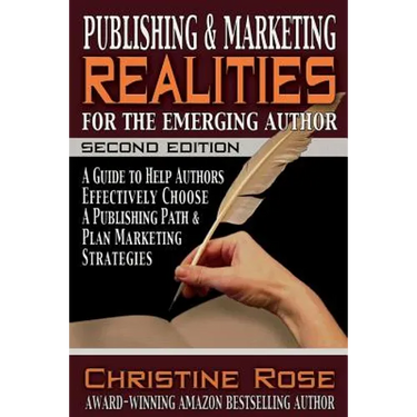 Publishing and Marketing Realities for the Emerging Author: A Guide to Help Authors Effectively Choose a Publishing Path & Plan Marketing Strategies