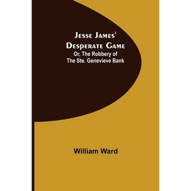 Jesse James' Desperate Game; Or, The Robbery of the Ste. Genevieve Bank