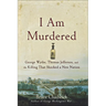 I Am Murdered: George Wythe, Thomas Jefferson, and the Killing That Shocked a New Nation