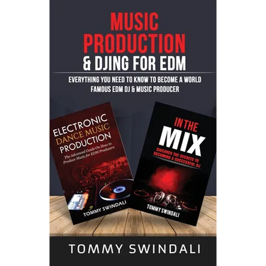 Music Production & DJing for EDM: Everything You Need To Know To Become A World Famous EDM DJ & Music Producer (Two Book Bundle)