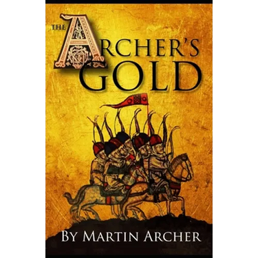 The Archers Gold: Medieval Military fiction: A Novel about Wars, Knights, Pirates, and Crusaders in The Years of the Feudal Middle ages
