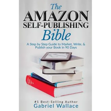 The Amazon Self-Publishing Bible: A Step-By-Step Guide to Market, Write & Publish Your Book in 90 Days