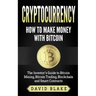 Cryptocurrency: How to Make Money with Bitcoin: The Investor's Guide to Bitcoin Mining, Bitcoin Trading, Blockchain and Smart Contract