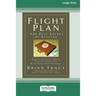 Flight Plan: How to Achieve More, Faster Than You Ever Dreamed Possible (16pt Large Print Edition)
