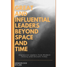 Great and Influential Leaders Beyond Space and Time: Impressive Leaders from Modern History and Ancient Times