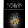 Creating Steel Jewelry: Etching, Fusing, Keum Boo, Enameling, Stainless and More