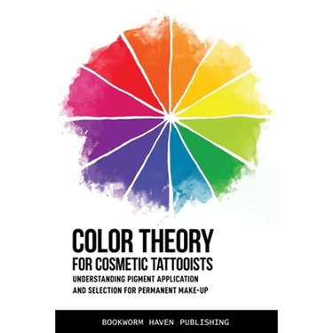 Color Theory for Cosmetic Tattooists: Understanding Pigment Application and Selection for Permanent Make-up