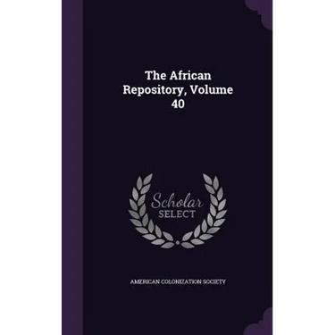 The African Repository, Volume 40