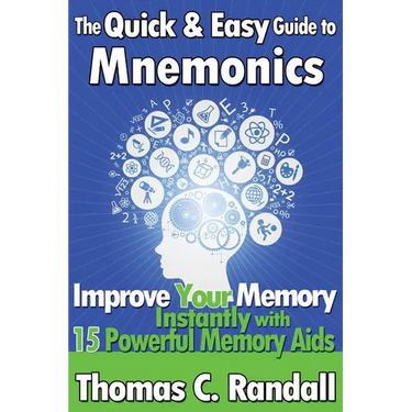 The Quick and Easy Guide to Mnemonics: Improve Your Memory Instantly with 15 Powerful Memory Aids