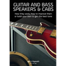 Guitar and Bass Speakers & Cabs: How they work, how to improve them, or build your own to get the best tone