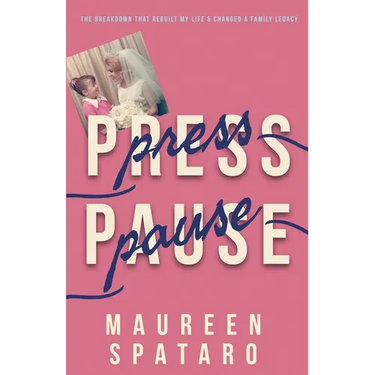 Press Pause: The Breakdown that Rebuilt My Life and Changed a Family Legacy